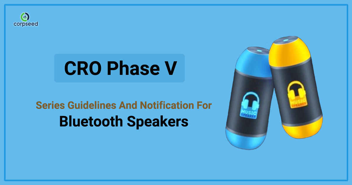 CRO Phase V- Series Guidelines And Notification For Bluetooth Speakers - Corpseed.jpg